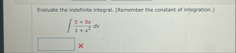 Evaluate the indefinite integral. ( Remember the