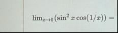 lim x 0 ( s i n 2 x c o s ( 1 x ) ) =