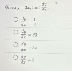 Given y = 3 x , find d y d x . d y d x = 1 3 d y