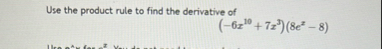Use the product rule to find the derivative of (