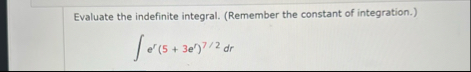 Evaluate the indefinite integral. ( Remember the