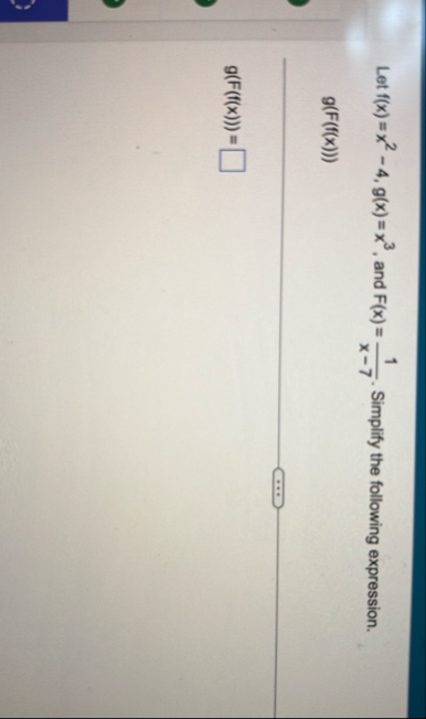 Let f ( x ) = x 2 - 4 , g ( x ) = x 3 , and F ( x