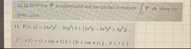 1 3 - 1 4 Show that F is conservative and use