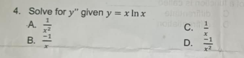 Solve for y ' ' given y = x l n x A . 1 x 2 C . 1