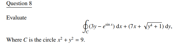Question 8 Evaluate o C ( 3 y - e s i n x ) d x +