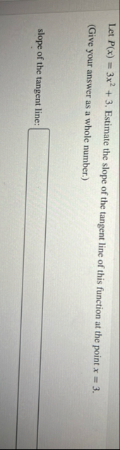 Let P ( x ) = 3 x 2 3 . Estimate the slope of the