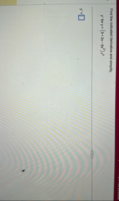 Find the indicated derivative and simplify, y '