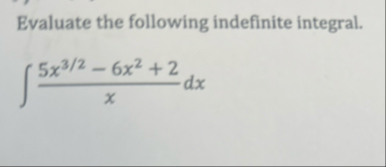 Evaluate the following indefinite integral. 5 x 3