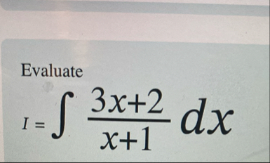 I = 3 x + 2 x + 1 d x