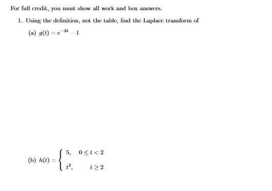 For full credit, you must show all work and box