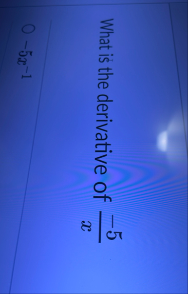 What is the derivative of - 5 x - 5 x - 1
