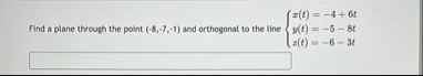 Find a plane through the point ( - 8 , - 7 , - 1