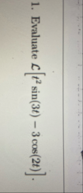 Evaluate L [ t 2 s i n ( 3 t ) - 3 c o s ( 2 t ) ]