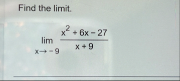 Find the limit . lim x - 9 x 2 + 6 x - 2 7 x + 9