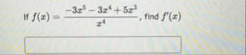 If f ( x ) = - 3 x 5 - 3 x 4 5 x 3 x 4 , find f '