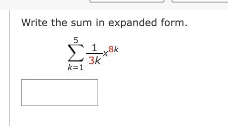 Write the sum i n expanded form. k = 1 5 1 3 k x