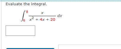 Evaluate the integral. 6 8 x x 2 + 4 x + 2 0 d x