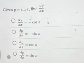 Given y = s i n x , find d y d x . d y d x = - c