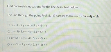 Find parametric equations for the line described