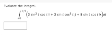 Evaluate the integral. 0 2 ( 3 s i n 2 t c o s t