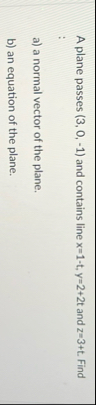 A plane passes ( 3 , 0 , - 1 ) and contains line