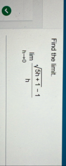 Find the limit . lim h 0 5 h 1 2 - 1 h