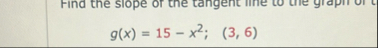 g ( x ) = 1 5 - x 2 ; ( 3 , 6 )