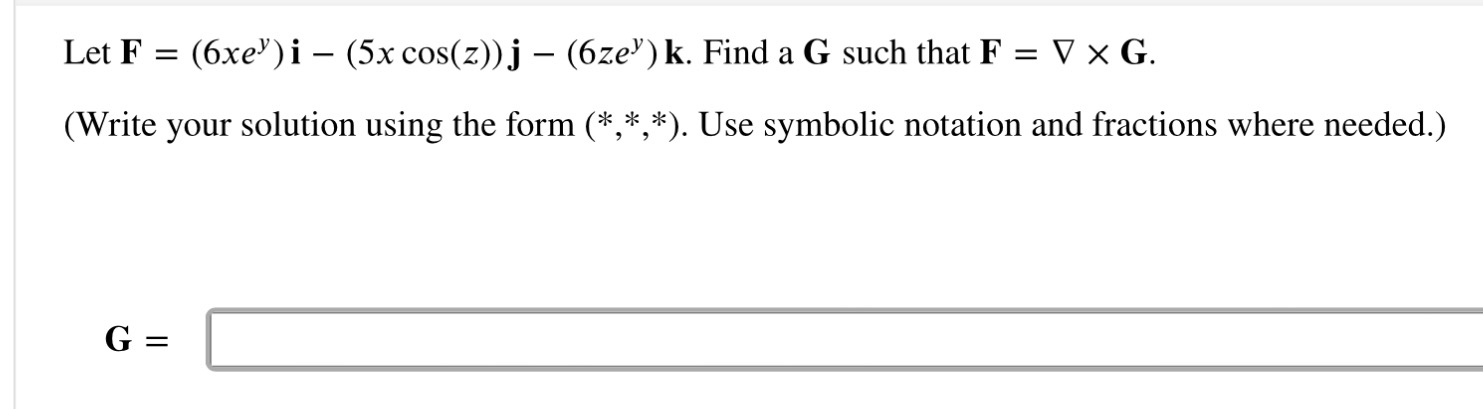 F = ( 6 x e y ) i - ( 5 x c o s ( z ) ) j - ( 6 z