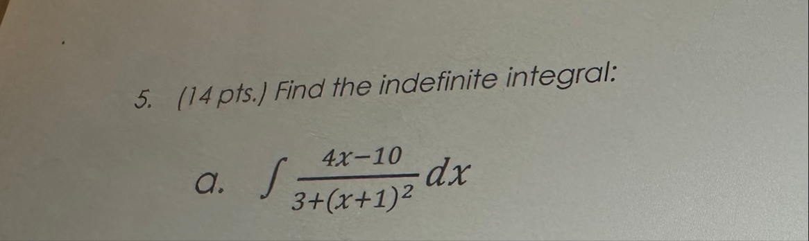 ( 1 4 pts . ) Find the indefinite integral: a . 4