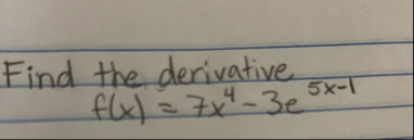 Find the derivative f ( x ) = 7 x 4 - 3 e 5 x - 1