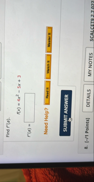 Find f ' ( a ) . f ( x ) = 4 x 2 - 5 x 3 f ' ( a