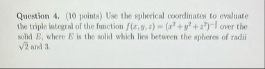 Question 4 . ( 1 0 points ) Use the spherical