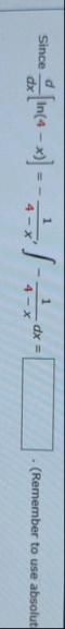 Since d d x [ l n ( 4 - x ) ] = - 1 4 - x , - 1 4