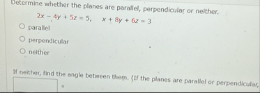 Determine whether the planes are parallel,