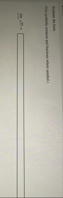 Evaluate the limit . ( Use symbolic notation and