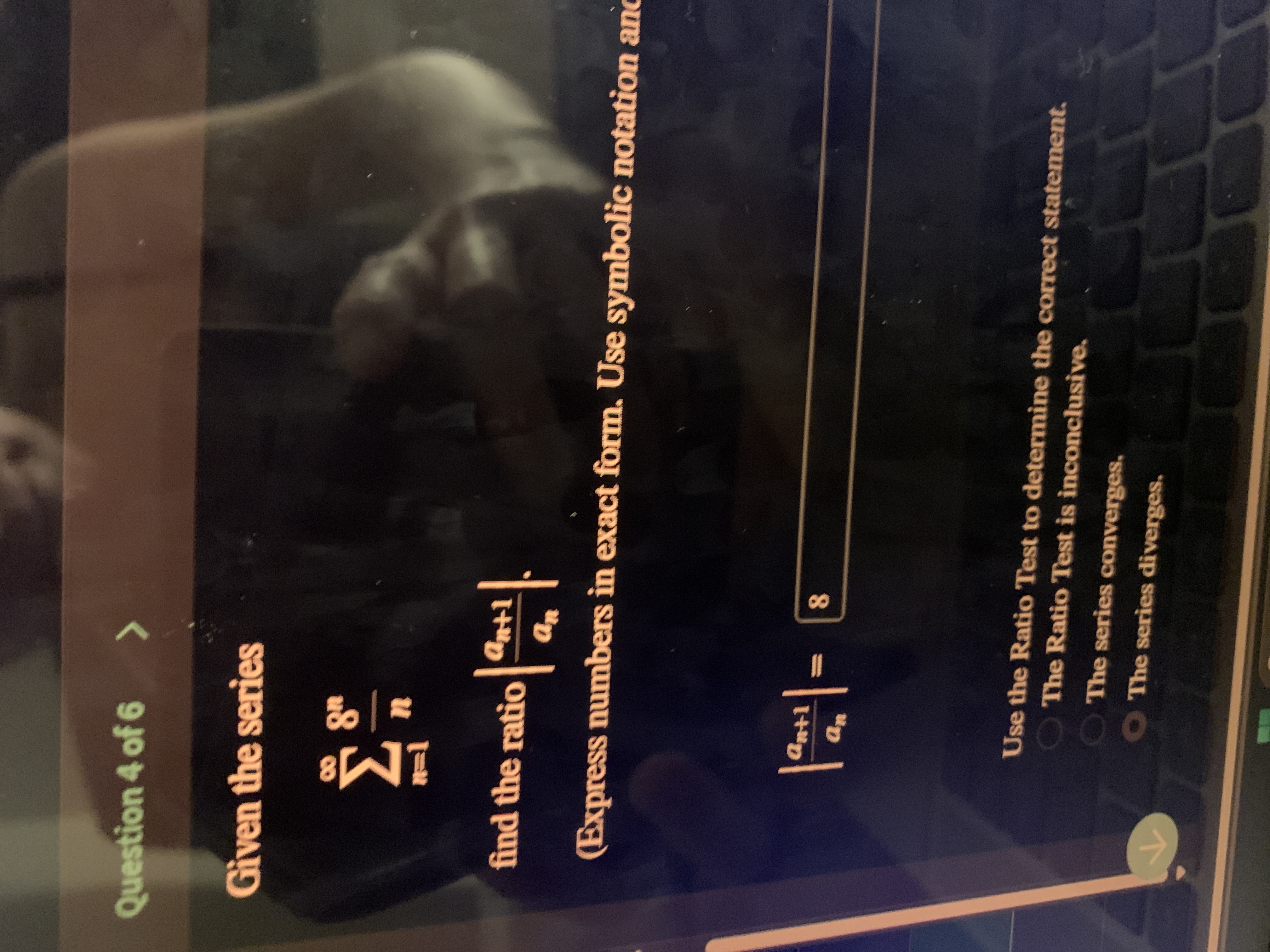 Question 4 o f 6 Given the series n = 1 8 n n