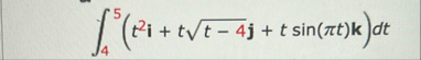 4 5 ( t 2 i t t - 4 2 j t s i n ( t ) k ) d t