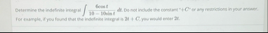 Determine the indefinite integral 6 c o s t 1 0 -