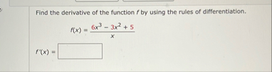 Find the derivative of the function f by using