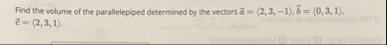 Find the volume of the parallelepiped determined