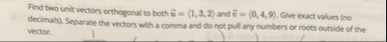 Find two unit vectors orthogonal to both vec ( i