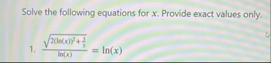 Solve the following equations for x . Provide