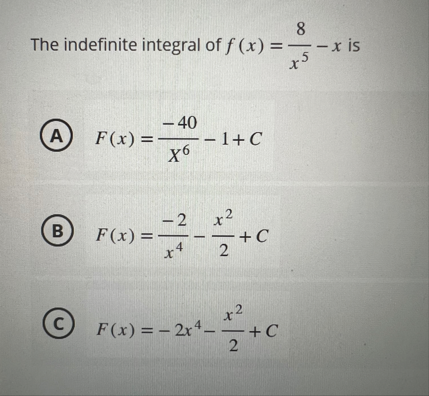 The indefinite integral of f ( x ) = 8 x 5 - x is