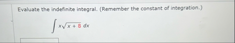 Evaluate the indefinite integral. ( Remember the
