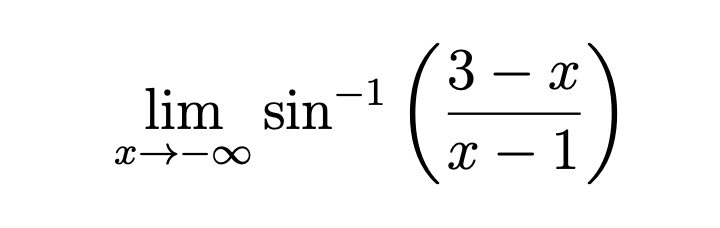 lim x - s i n - 1 ( 3 - x x - 1 ) . Explain why
