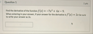 Question 1 1 pts Find the derivative of the