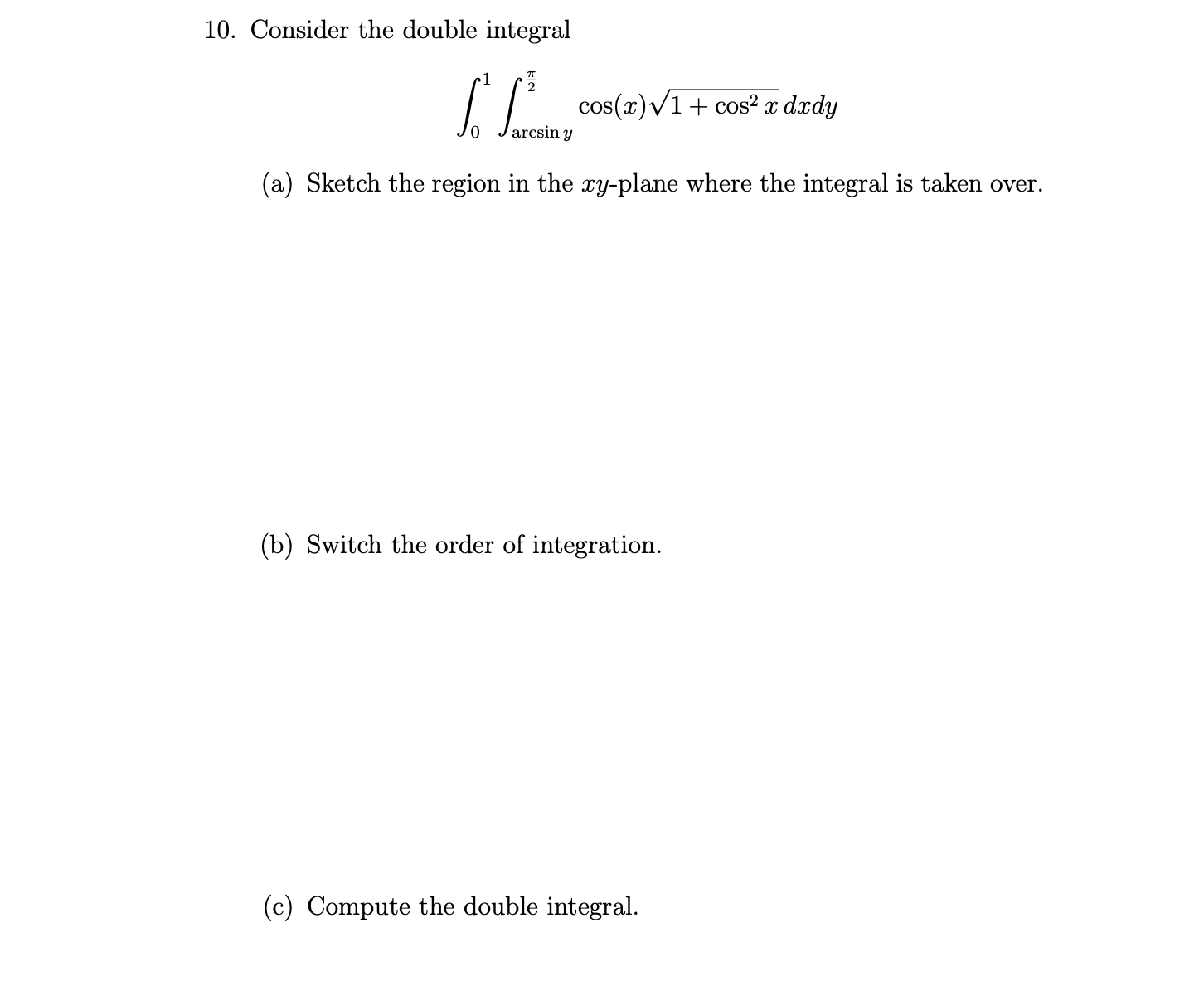Consider the double integral 0 1 a r c s i n y 2