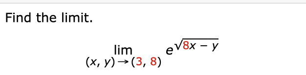 Find the l i m i t . lim ( x , y ) ( 3 , 8 ) e 8