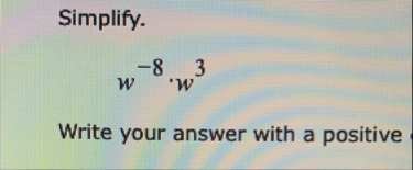 Simplify. w - 8 * w 3 Write your answer with a