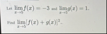 Let lim x 5 f ( x ) = - 3 and lim x 5 g ( x ) = 1
